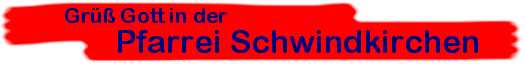 Gr�� Gott in der Pfarrei Schwindkirchen
